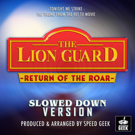Tonight We Strike (From "The Lion Guard: Return Of The Roar") (Slowed Down Version)