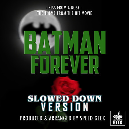 Kiss From A Rose (From "Batman Forever") (Slowed Down Version)