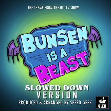 Bunsen Is A Beast Main Theme (From "Bunsen Is A Beast") (Slowed Down)