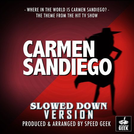 Where In The World Is Carmen Sandiego? (From "Carmen Sandiego") (Slowed Down)