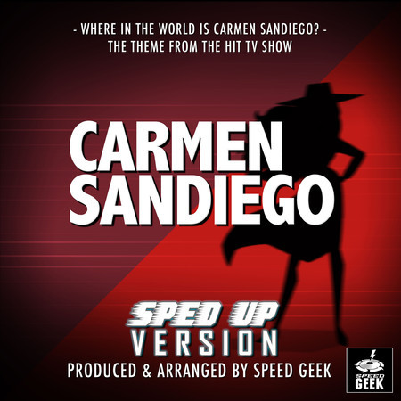 Where In The World Is Carmen Sandiego? (From "Carmen Sandiego") (Sped Up)