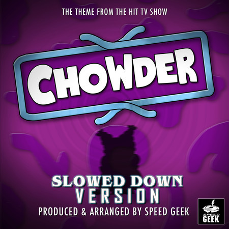 Chowder Main Theme (From "Chowder") (Slowed Down)