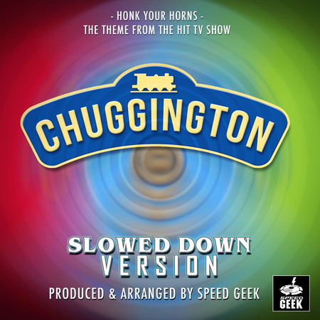 Honk Your Horns (From "Chuggington") (Slowed Down)