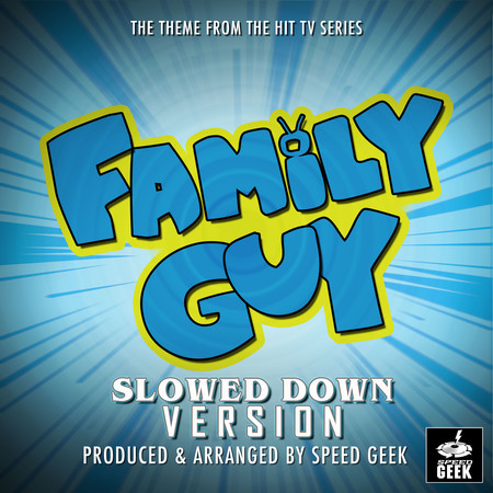 Family Guy Main Theme (From "Family Guy") (Slowed Down)