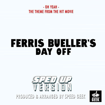 Oh Yeah (From "Ferris Bueller's Day Off") (Sped-Up Version)