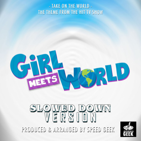 Take On The World (From "Girl Meets World") (Slowed Down Version)