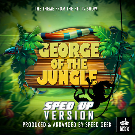 George Of The Jungle Main Theme (From "George Of The Jungle") (Sped-Up Version)