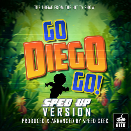 Go Diego Go! Main Theme (From "Go Diego Go!") (Sped-Up Version)