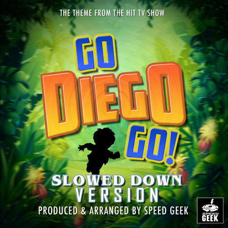 Go Diego Go! Main Theme (From "Go Diego Go!") (Slowed Down Version)