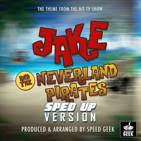 Jake and the Neverland Pirates Main Theme (From "Jake and the Neverland Pirates") (Sped-Up Version)