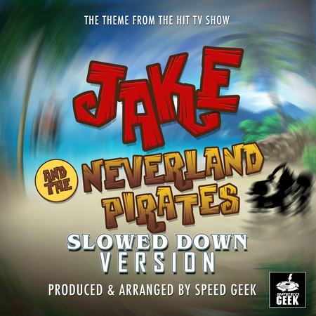 Jake and the Neverland Pirates Main Theme (From "Jake and the Neverland Pirates") (Slowed Down Version)