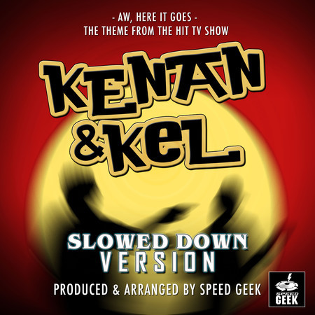Aw, Here It Goes (From "Kenan & Kel") (Slowed Down Version)