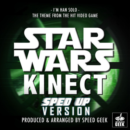 I'm Han Solo (From "Kinect Star Wars") (Sped-Up Version)