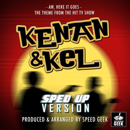 Aw, Here It Goes (From "Kenan & Kel") (Sped-Up Version)