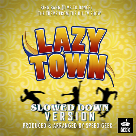 Bing Bang (Time To Dance) [From ''Lazy Town''] (Slowed Down)