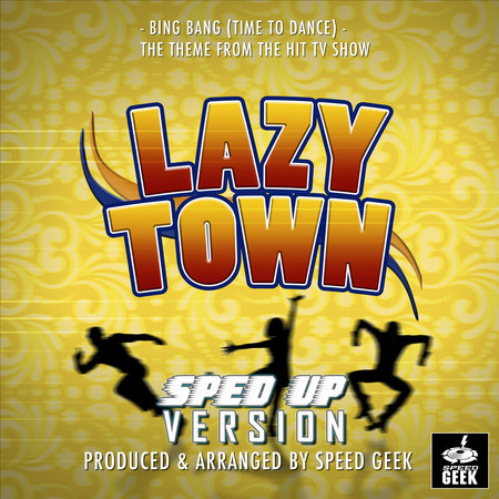 Bing Bang (Time To Dance) [From ''Lazy Town''] (Sped Up)