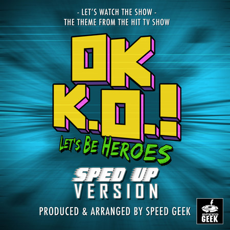 Let's Watch The Show Main Theme (From "OK K.O! Let's Be Heroes") (Sped Up)