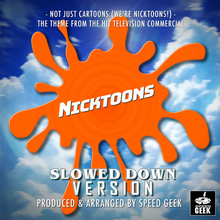 Not Just Cartoons (We're Nicktoons Theme) [From "Nicktoons"] (Slowed Down Version)