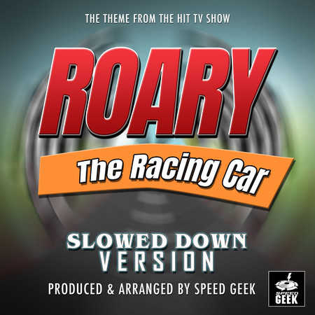 Roary The Racing Car Main Theme (From "Roary The Racing Car") (Slowed Down Version)