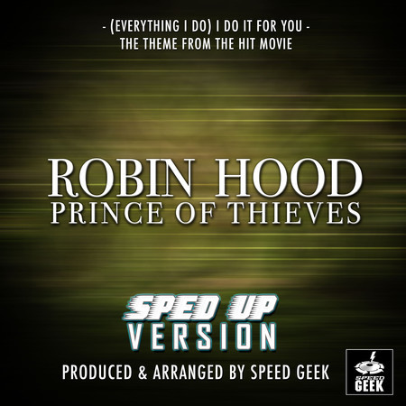 (Everything I Do) I Do It For You [From "Robin Hood Prince Of Thieves"] (Sped-Up Version)