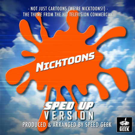 Not Just Cartoons (We're Nicktoons Theme) [From "Nicktoons"] (Sped-Up Version)