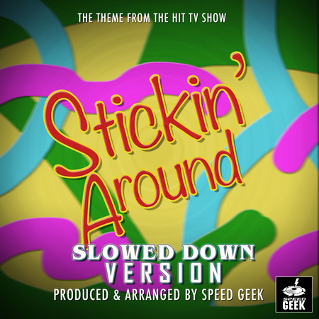Stickin' Around Main Theme (From "Stickin' Around") (Slowed Down)