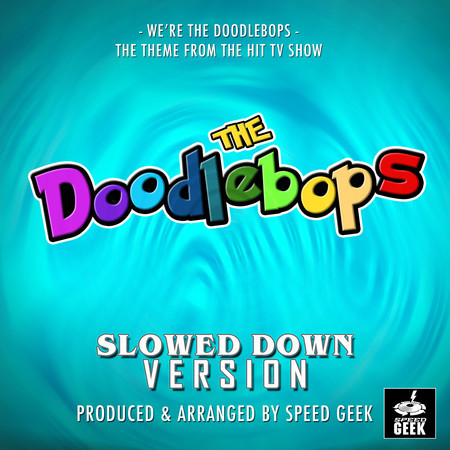 We're The Doodlebops (From ''The Doodlebops'') (Slowed Down)