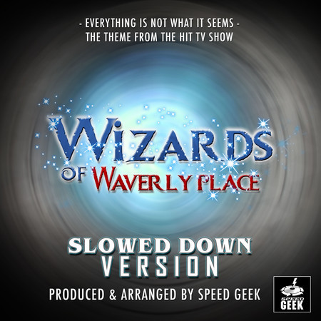 Everything Is Not What It Seems Main Theme (From "Wizards Of Waverly Place") (Slowed Down)