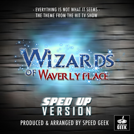 Everything Is Not What It Seems Main Theme (From "Wizards Of Waverly Place") (Sped Up)