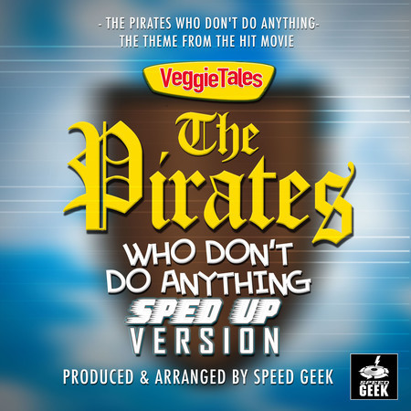 The Pirates Who Don't Do Anything (From "VeggieTales The Pirates Who Do Anything") (Sped Up)