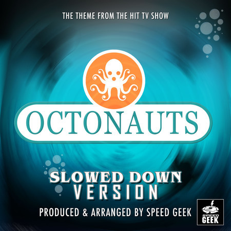The Octonauts Main Theme (From"The Octonauts") (Slowed Down)