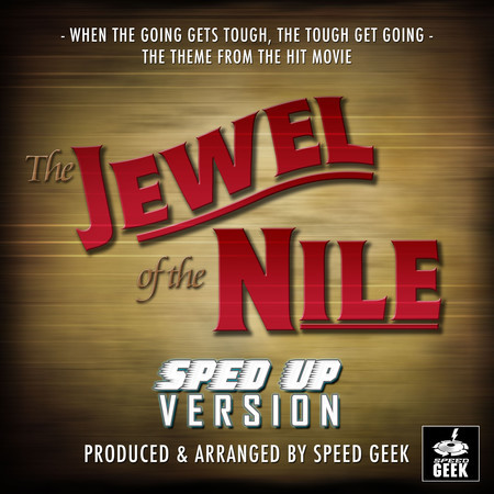 When The Going Gets Tough, The Tough Get Going (From "The Jewel Of The Nile") (Sped Up)