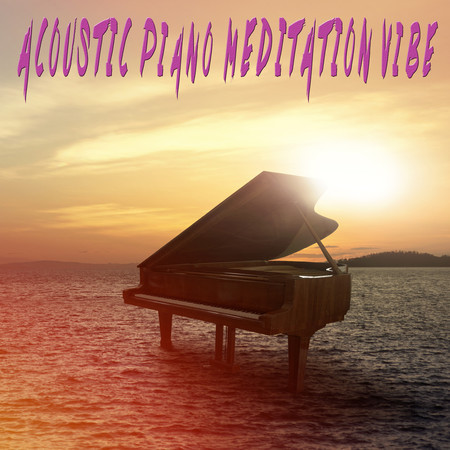 Acoustic Piano Meditation Vibe