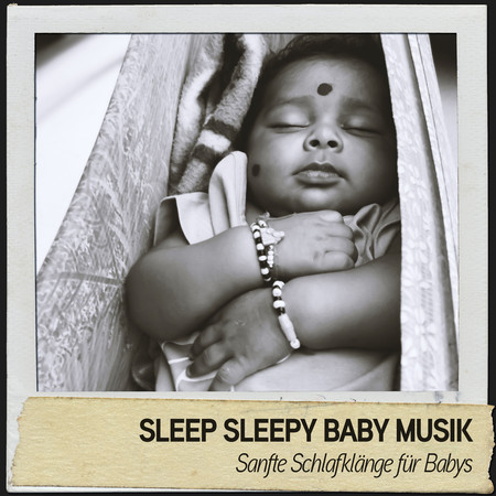 Sleepy Sleepy Baby Musik: Sanfte Schlafklänge für Babys