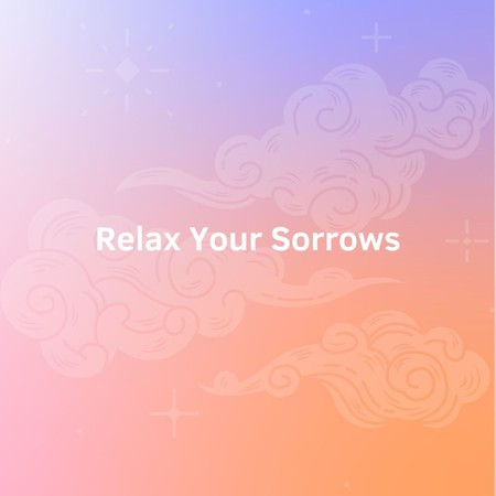 Relax Your Sorrows
