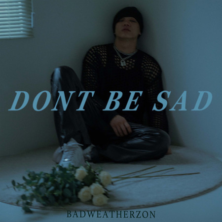 DONT BE SAD
