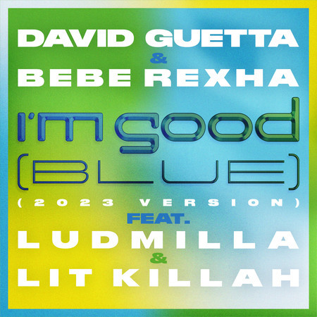 I'm Good (Blue) [feat. Bebe Rexha, Ludmilla and Litkillah] (2023 Version)