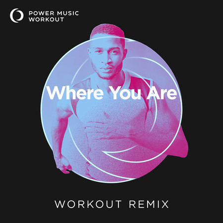 Where You Are (Extended Workout Remix 128 BPM)