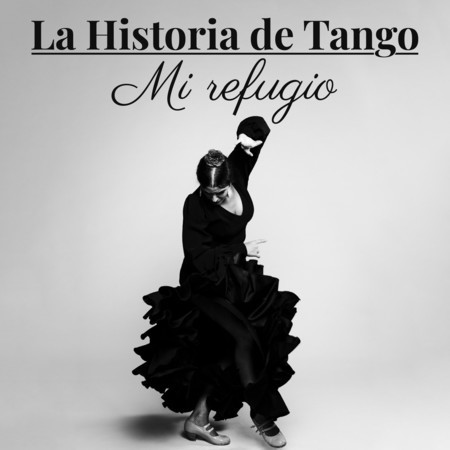 La Historia de Tango - Mi refugio