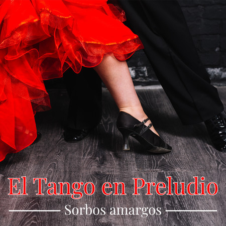 El Tango en Preludio - Sorbos amargos