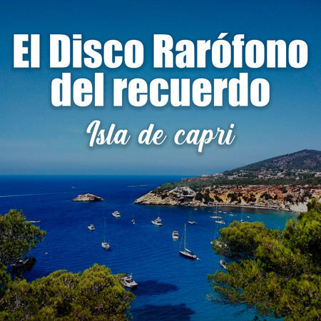 El Disco Rarófono del Recuerdo: Isla de Capri