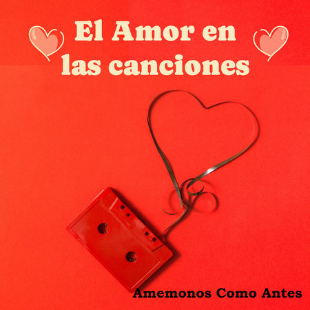 El Amor en las Canciones… Amemonos Como Antes