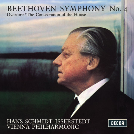Beethoven: Symphony No. 4, 'The Consecration of the House' Overture (Hans Schmidt-Isserstedt Edition – Decca Recordings, Vol. 3)