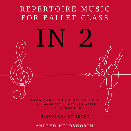 In 2 – Repertoire Music for Ballet Class - Swan Lake, Coppélia, Giselle, La Bayadère, Don Quixote, The Nutcracker etc - Sequenced by Tempo from Slow to Fast