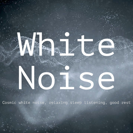 White Noise: Cosmic White Noise, Relaxing Sleep Listening, Ambient White Noise, Deep White Noise, Simple White Noise