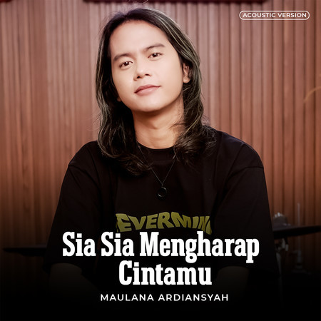 Sia Sia Mengharap Cintamu (Acoustic Version)專輯 - Maulana Ardiansyah ...