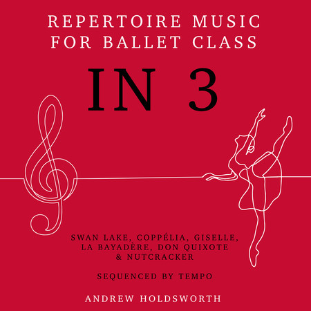 In 3 – Repertoire Music for Ballet Class - Swan Lake, Coppélia, Giselle, La Bayadère, Don Quixote, The Nutcracker etc - Sequenced by Tempo from Slow to Fast