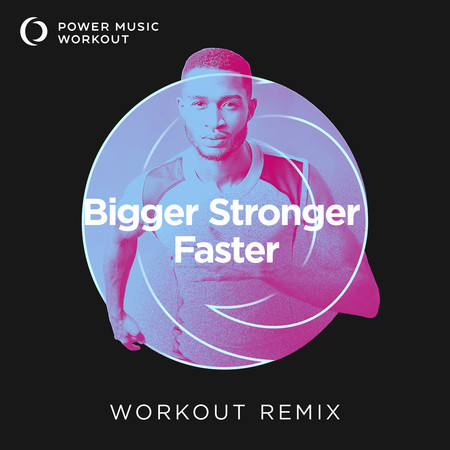 Bigger Stronger Faster (Extended Workout Remix 128 BPM)
