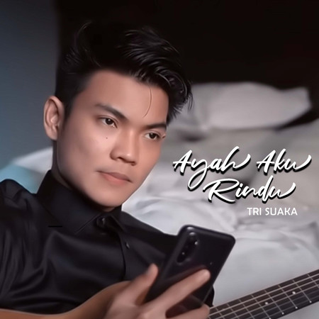 AYAH AKU RINDU專輯 - Tri Suaka - LINE MUSIC