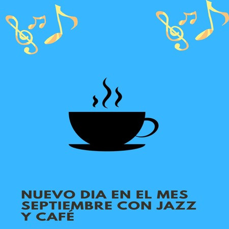 Nuevo Dia En El Mes Septiembre Con Jazz Y Café